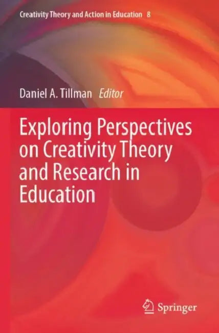 Exploring Perspectives on Creativity Theory and Research in Education by Daniel A. Tillman