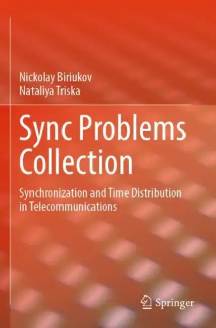 Sync Problems Collection: Synchronization and Time Distribution in Telecommunications by Nickolay Biriukov