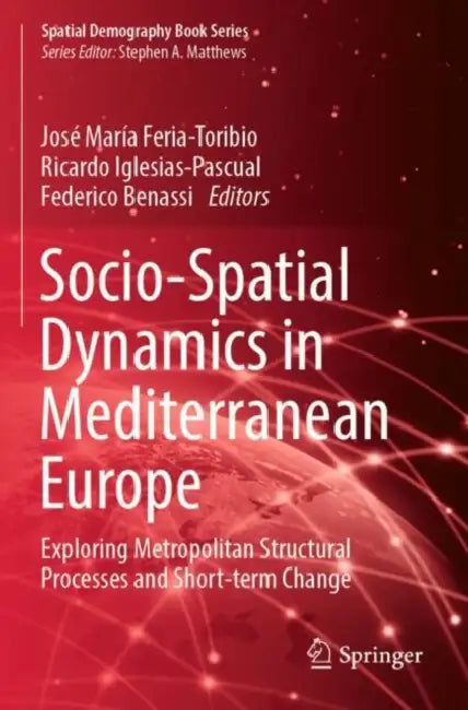 Socio-Spatial Dynamics in Mediterranean Europe: Exploring Metropolitan Structural Processes and Short-Term Change by José María Feria-Toribio