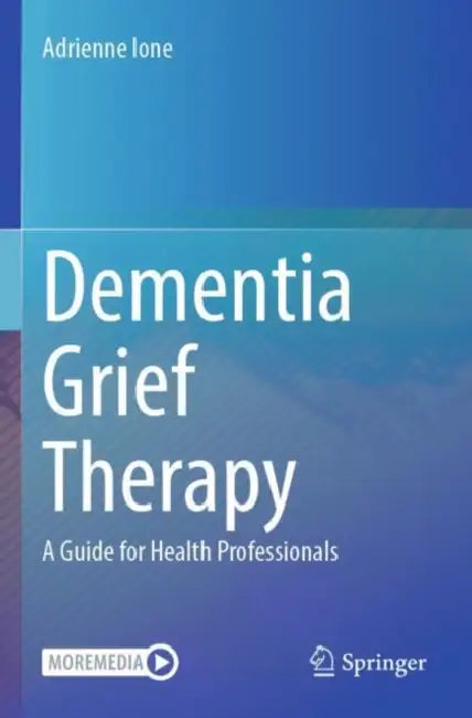 Dementia Grief Therapy: A Guide for Health Professionals by Adrienne Ione