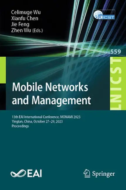 Mobile Networks and Management: 13th Eai International Conference, Monami 2023, Yingtan, China, October 27-29, 2023, Proceedings by Celimuge Wu