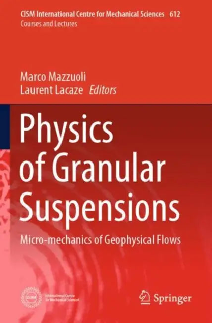 Physics of Granular Suspensions: Micro-Mechanics of Geophysical Flows by Marco Mazzuoli