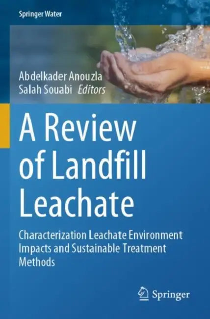 A Review of Landfill Leachate: Characterization Leachate Environment Impacts and Sustainable Treatment Methods by Abdelkader Anouzla