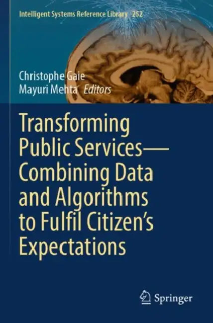 Transforming Public Services Combining Data and Algorithms to Fulfil Citizen’s Expectations by Christophe Gaie