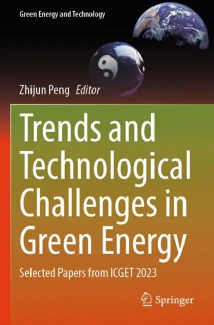 Trends and Technological Challenges in Green Energy: Selected Papers from Icget 2023 by Zhijun Peng