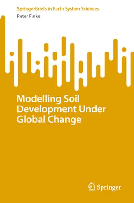Modelling Soil Development Under Global Change by Finke, Peter