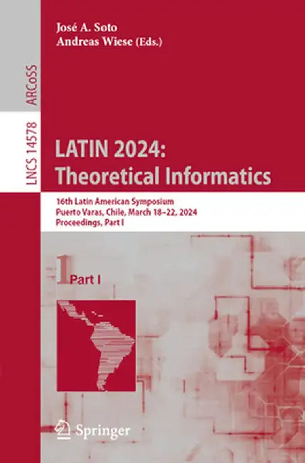 Latin 2024: Theoretical Informatics: 16th Latin American Symposium, Puerto Varas, Chile, March 18-22, 2024, Proceedings, Part I by José A. Soto
