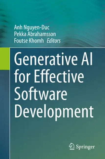 Generative AI for Effective Software Development by Anh Nguyen-Duc