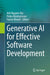 Generative AI for Effective Software Development by Anh Nguyen-Duc