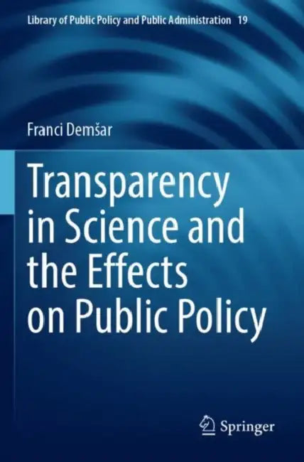 Transparency in Science and the Effects on Public Policy by Franci Demsar