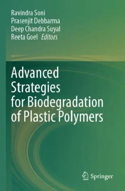 Advanced Strategies for Biodegradation of Plastic Polymers by Ravindra Soni