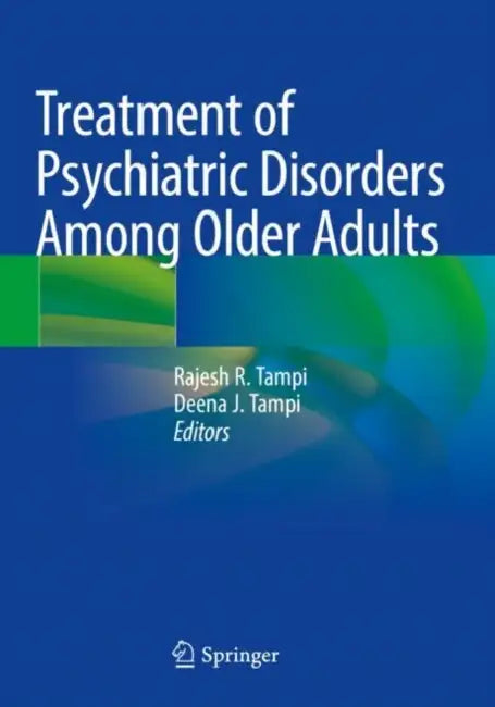 Treatment of Psychiatric Disorders Among Older Adults by Rajesh R. Tampi