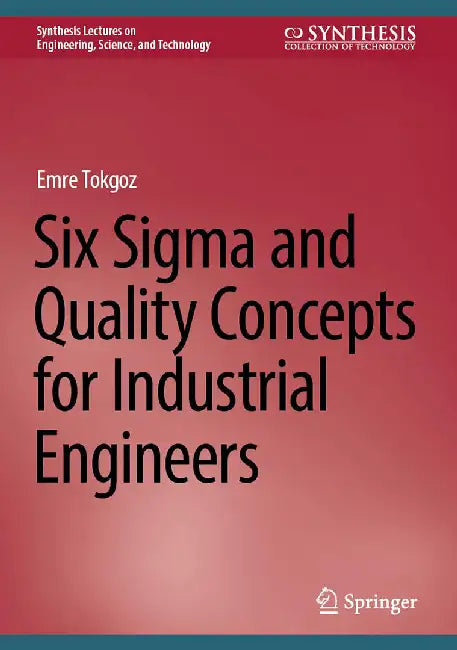 Six Sigma and Quality Concepts for Industrial Engineers by Emre Tokgoz