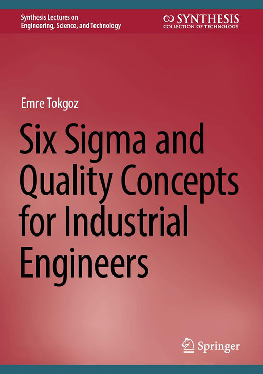 Six Sigma and Quality Concepts for Industrial Engineers by Emre Tokgoz