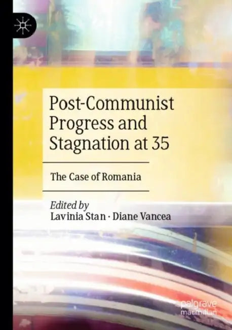 Post-Communist Progress and Stagnation at 35: The Case of Romania by Lavinia Stan