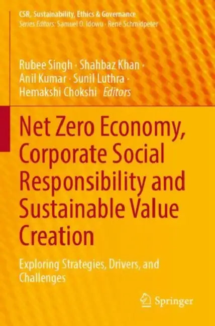 Net Zero Economy, Corporate Social Responsibility and Sustainable Value Creation: Exploring Strategies, Drivers, and Challenges by Rubee Singh