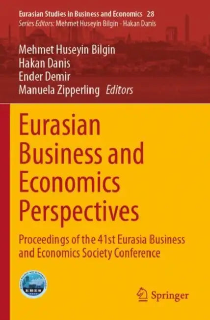 Eurasian Business and Economics Perspectives: Proceedings of the 41st Eurasia Business and Economics Society Conference by Mehmet Huseyin Bilgin