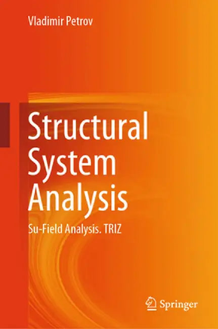 Structural System Analysis: Su-Field Analysis. Triz by Vladimir Petrov
