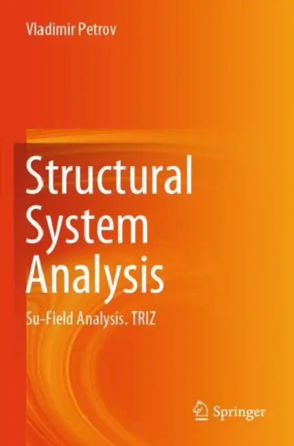 Structural System Analysis: Su-Field Analysis. Triz by Vladimir Petrov