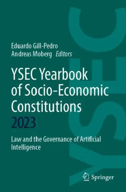 YSEC Yearbook of Socio-Economic Constitutions 2023: Law and the Governance of Artificial Intelligence by Eduardo Gill-Pedro