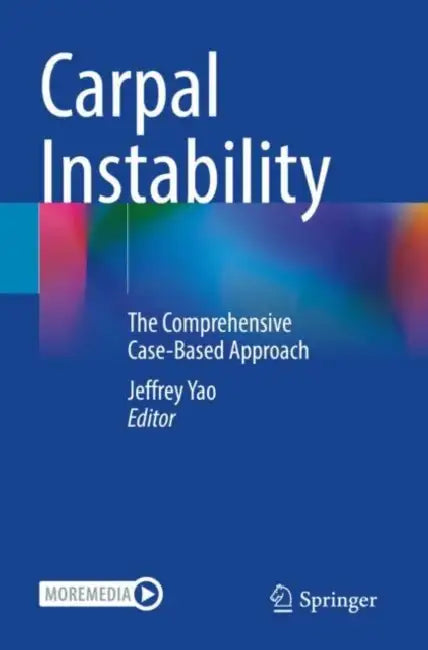 Carpal Instability: The Comprehensive Case-Based Approach by Jeffrey Yao