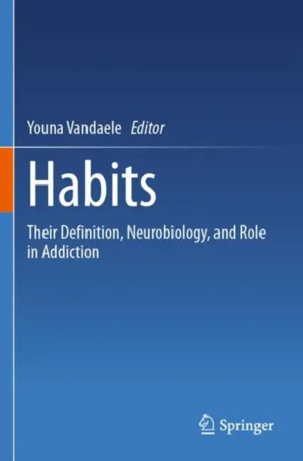 Habits: Their Definition, Neurobiology, and Role in Addiction by Youna Vandaele