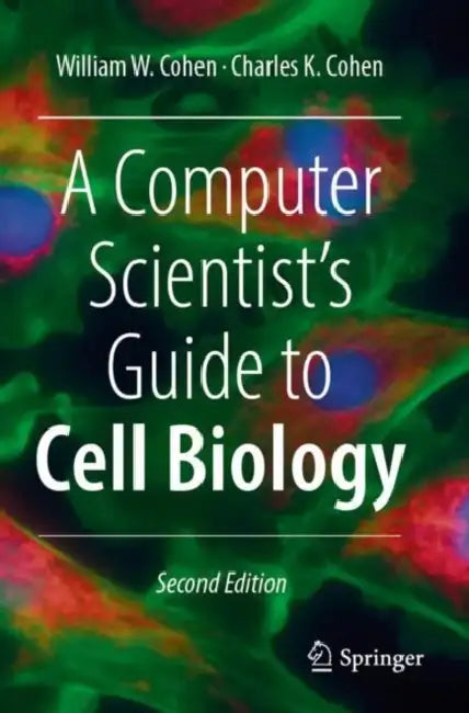 A Computer Scientist's Guide to Cell Biology by William W. Cohen
