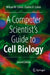 A Computer Scientist's Guide to Cell Biology by William W. Cohen