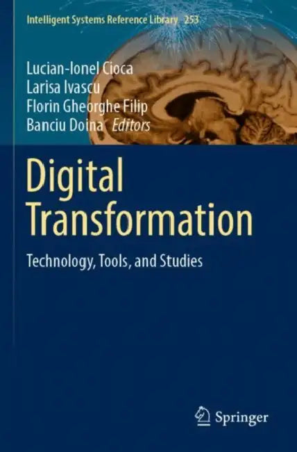Digital Transformation: Technology, Tools, and Studies by Lucian-Ionel Cioca