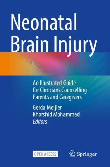 Neonatal Brain Injury: An Illustrated Guide for Clinicians Counselling Parents and Caregivers by Gerda Meijler