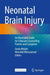 Neonatal Brain Injury: An Illustrated Guide for Clinicians Counselling Parents and Caregivers by Gerda Meijler