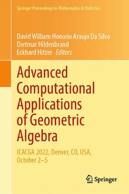 Advanced Computational Applications of Geometric Algebra: Icacga 2022, Denver, Co, Usa, October 2-5 by David William Honorio Araujo Da Silva