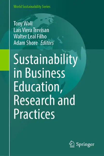Sustainability in Business Education, Research and Practices by Tony Wall