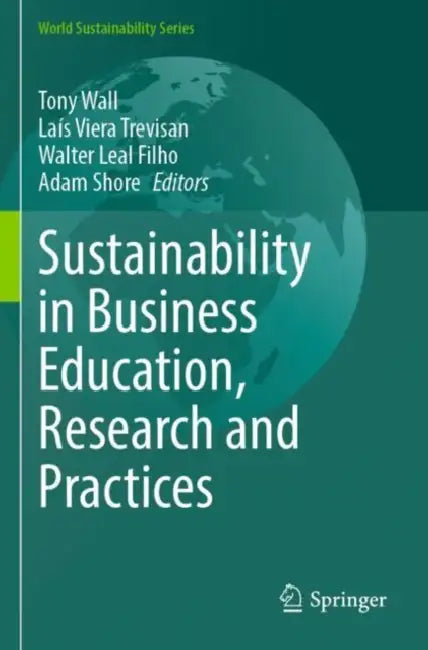 Sustainability in Business Education, Research and Practices by Tony Wall