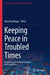 Keeping Peace in Troubled Times: Perspectives from Different Disciplines on War and Peace by Nina Käsehage