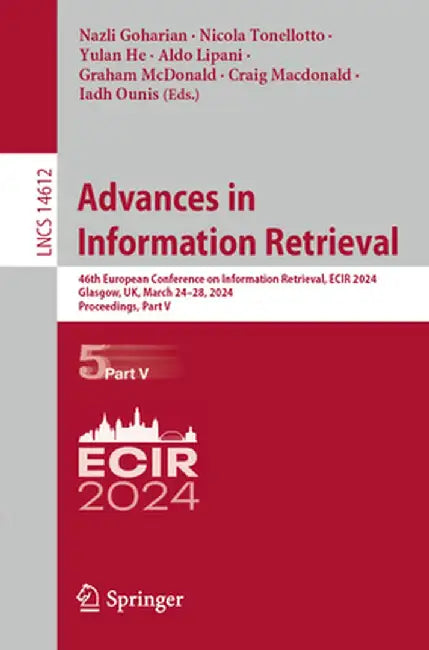 Advances in Information Retrieval: 46th European Conference on Information Retrieval, Ecir 2024, Glasgow, Uk, March 24-28, 2024, Proceedings, Part V by Nazli Goharian