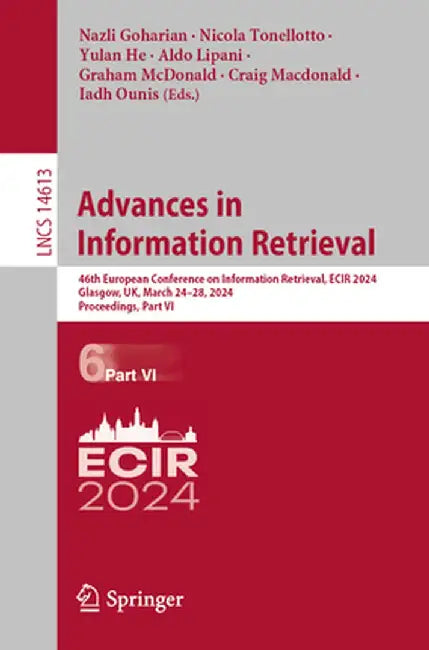 Advances in Information Retrieval: 46th European Conference on Information Retrieval, Ecir 2024, Glasgow, Uk, March 24-28, 2024, Proceedings, Part VI by Nazli Goharian