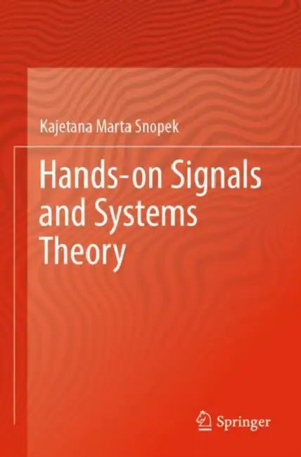 Hands-on Signals and Systems Theory by Kajetana Marta Snopek
