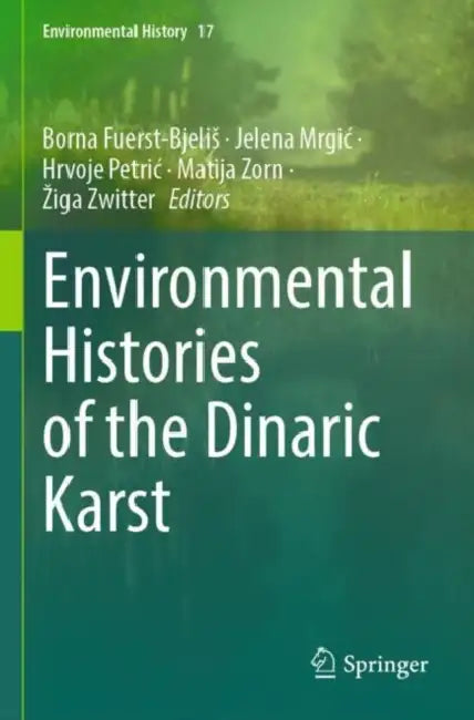 Environmental Histories of the Dinaric Karst by Borna Fuerst-Bjelis