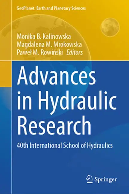 Advances in Hydraulic Research: 40th International School of Hydraulics by Monika B. Kalinowska