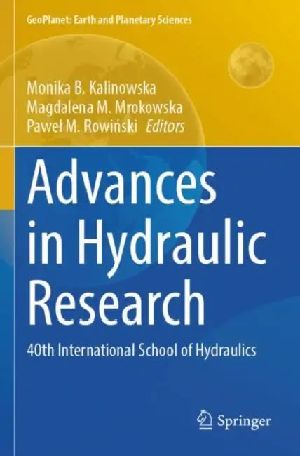 Advances in Hydraulic Research: 40th International School of Hydraulics by Monika B. Kalinowska