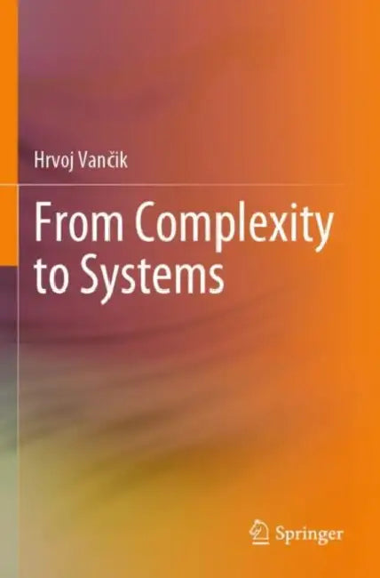 From Complexity to Systems by Hrvoj Vančik