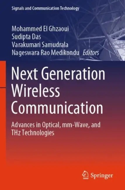 Next Generation Wireless Communication: Advances in Optical, MM-Wave, and Thz Technologies by Mohammed El Ghzaoui