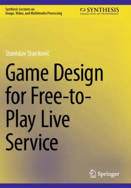 Game Design for Free-to-Play Live Service by Stanislav Stankovic