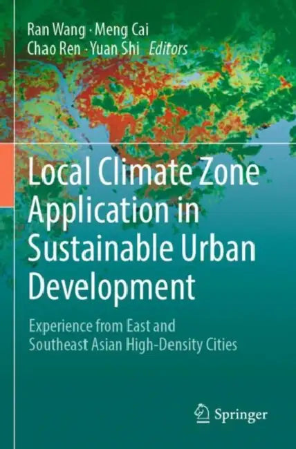 Local Climate Zone Application in Sustainable Urban Development: Experience from East and Southeast Asian High-Density Cities by Ran Wang