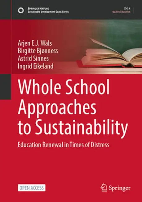 Whole School Approaches to Sustainability: Education Renewal in Times of Distress by Arjen E. J. Wals