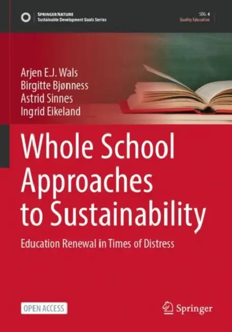 Whole School Approaches to Sustainability: Education Renewal in Times of Distress by Arjen E. J. Wals