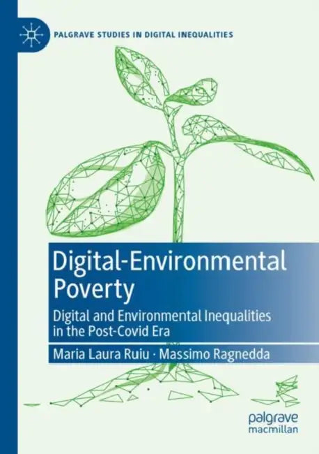 Digital-Environmental Poverty: Digital and Environmental Inequalities in the Post-Covid Era by Maria Laura Ruiu