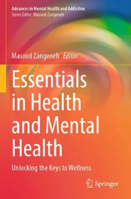 Essentials in Health and Mental Health: Unlocking the Keys to Wellness by Masood Zangeneh