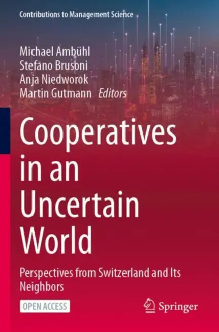 Cooperatives in an Uncertain World: Perspectives from Switzerland and Its Neighbors by Michael Ambühl